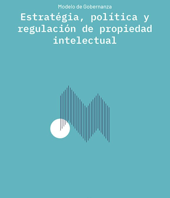 Estrategia, política y regulación de propiedad intelectual